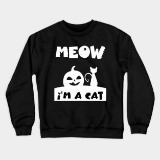 Meow I'm A Cat halloween shirt Crewneck Sweatshirt